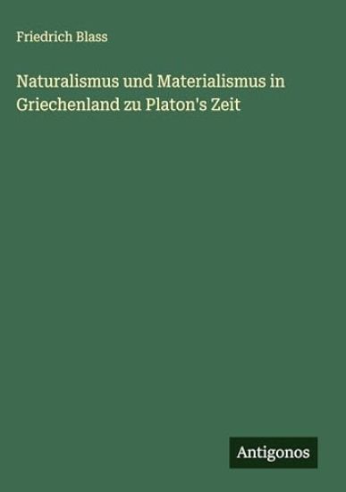 Naturalismus und Materialismus in Griechenland zu Platon's Zeit