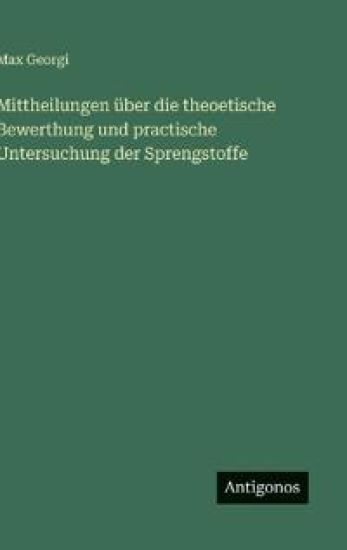 Mittheilungen über die theoetische Bewerthung und practische Untersuchung der Sprengstoffe