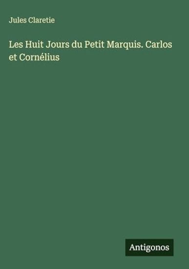 Les Huit Jours du Petit Marquis. Carlos et Cornélius