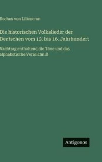 Die historischen Volkslieder der Deutschen vom 13. bis 16. Jahrhundert