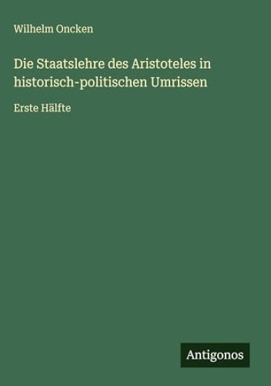 Die Staatslehre des Aristoteles in historisch-politischen Umrissen