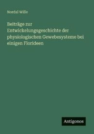 Beiträge zur Entwickelungsgeschichte der physiologischen Gewebesysteme bei einigen Florideen
