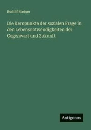Die Kernpunkte der sozialen Frage in den Lebensnotwendigkeiten der Gegenwart und Zukunft