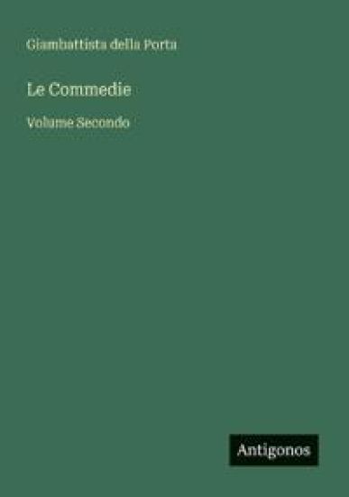 Le Commedie: Volume Secondo