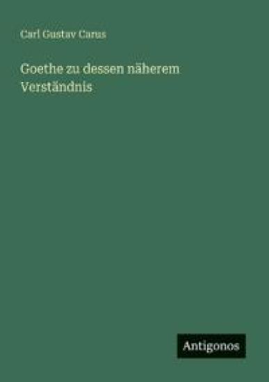 Goethe zu dessen näherem Verständnis