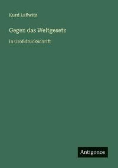 Gegen das Weltgesetz: in Großdruckschrift