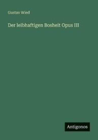 Der leibhaftigen Bosheit Opus III