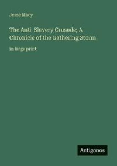 The Anti-Slavery Crusade; A Chronicle of the Gathering Storm