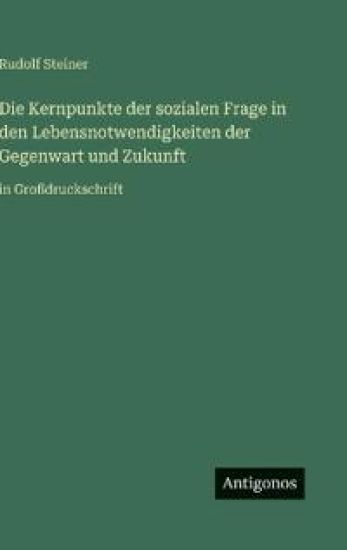 Die Kernpunkte der sozialen Frage in den Lebensnotwendigkeiten der Gegenwart und Zukunft