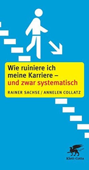 Sachse, R: Wie ruiniere ich meine Karriere - und zwar system