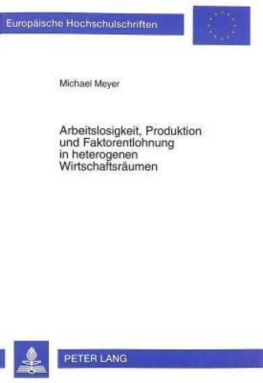 Arbeitslosigkeit, Produktion Und Faktorentlohnung in Heterogenen Wirtschaftsraeumen