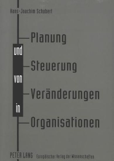 Planung Und Steuerung Von Veraenderungen in Organisationen