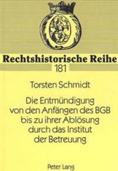 Die Entmuendigung Von Den Anfaengen Des Bgb Bis Zu Ihrer Abloesung Durch Das Institut Der Betreuung