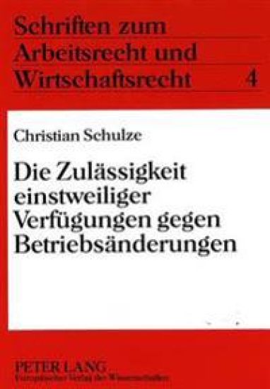 Die Zulaessigkeit Einstweiliger Verfuegungen Gegen Betriebsaenderungen