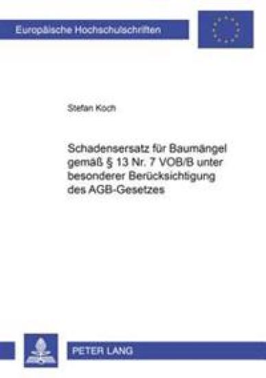 Schadensersatz Fuer Baumaengel Gemaeß § 13 Nr. 7 Vob/B Unter Besonderer Beruecksichtigung Des Agb-Gesetzes