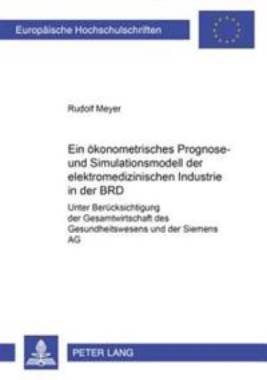 Ein Oekonometrisches Prognose- Und Simulationsmodell Der Elektromedizinischen Industrie Der Brd