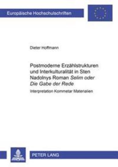 Postmoderne Erzaehlstrukturen Und Interkulturalitaet in Sten Nadolnys Roman «Selim Oder Die Gabe Der Rede»