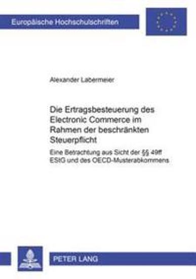 Die Ertragsbesteuerung Des Electronic Commerce Im Rahmen Der Beschraenkten Steuerpflicht