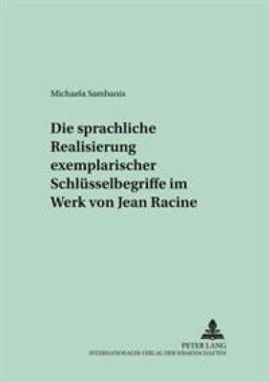 Die Sprachliche Realisierung Exemplarischer Schluesselbegriffe Im Werk Von Jean Racine