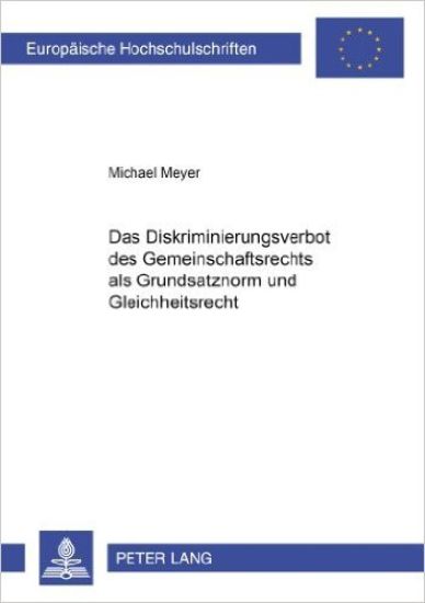 Das Diskriminierungsverbot Des Gemeinschaftsrechts ALS Grundsatznorm Und Gleichheitsrecht