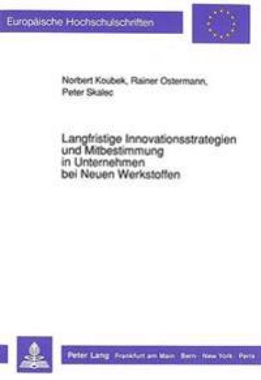 Langfristige Innovationsstrategien Und Mitbestimmung in Unternehmen Bei Neuen Werkstoffen