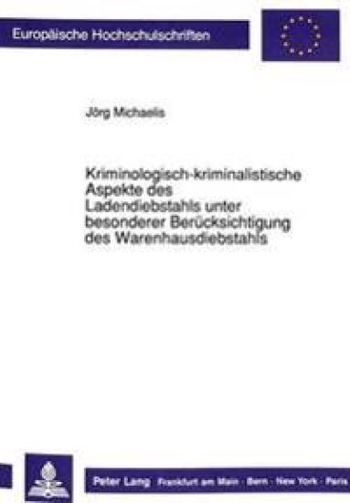 Kriminologisch-Kriminalistische Aspekte Des Ladendiebstahls Unter Besonderer Beruecksichtigung Des Warenhausdiebstahls