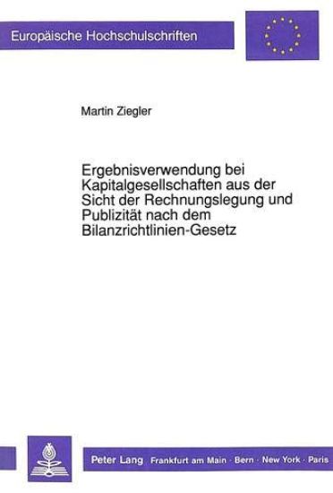 Ergebnisverwendung Bei Kapitalgesellschaften Aus Der Sicht Der Rechnungslegung Und Publizitaet Nach Dem Bilanzrichtlinien-Gesetz