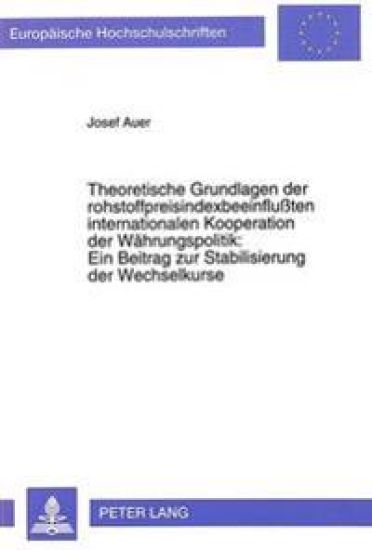 Theoretische Grundlagen Der Rohstoffpreisindexbeeinflußten Internationalen Kooperation Der Waehrungspolitik: - Ein Beitrag Zur Stabilisierung Der Wechselkurse