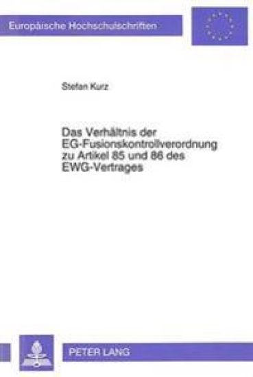 Das Verhaeltnis Der Eg-Fusionskontrollverordnung Zu Artikel 85 Und 86 Des Ewg-Vertrages