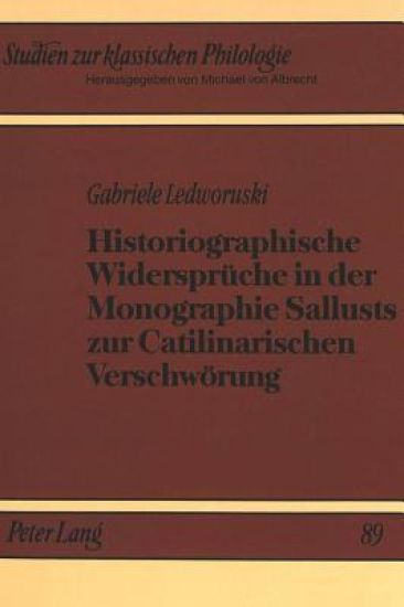Historiographische Widersprueche in Der Monographie Sallusts Zur Catilinarischen Verschwoerung