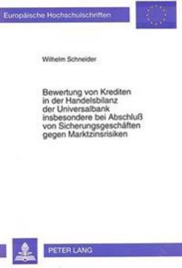 Bewertung Von Krediten in Der Handelsbilanz Der Universalbank Insbesondere Bei Abschluss Von Sicherungsgeschaeften Gegen Marktzinsrisiken