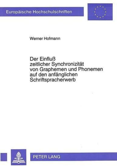 Der Einfluß Zeitlicher Synchronizitaet Von Graphemen Und Phonemen Auf Den Anfaenglichen Schriftspracherwerb