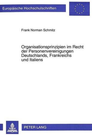 Organisationsprinzipien Im Recht Der Personenvereinigungen Deutschlands, Frankreichs Und Italiens