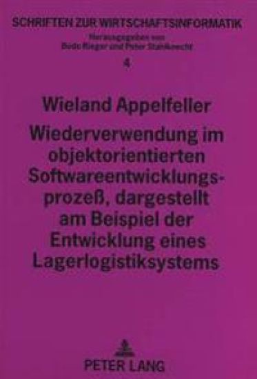 Wiederverwendung Im Objektorientierten Softwareentwicklungsprozeß, Dargestellt Am Beispiel Der Entwicklung Eines Lagerlogistiksystems