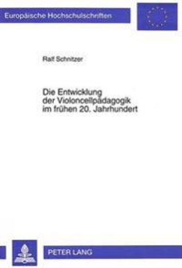 Die Entwicklung Der Violoncellpaedagogik Im Fruehen 20. Jahrhundert