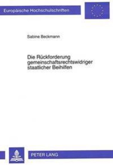 Die Rueckforderung Gemeinschaftsrechtswidriger Staatlicher Beihilfen