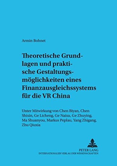 Theoretische Grundlagen Und Praktische Gestaltungsmoeglichkeiten Eines Finanzausgleichssystems Fuer Die VR China