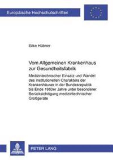 Vom «Allgemeinen Krankenhaus» Zur «Gesundheitsfabrik»