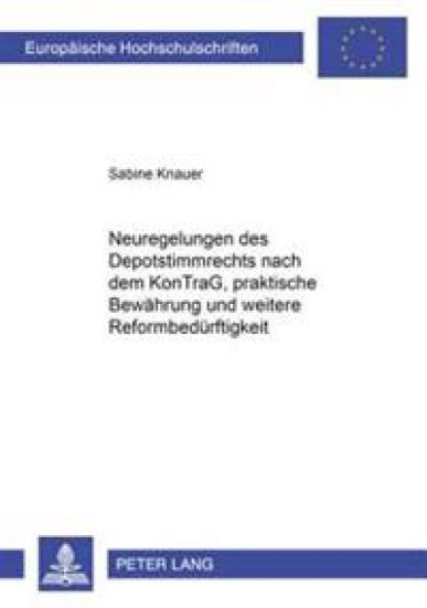 Neuregelungen Des Depotstimmrechts Nach Dem Kontrag, Praktische Bewaehrung Und Weitere Reformbedweitere Reformbeduerftigkeit