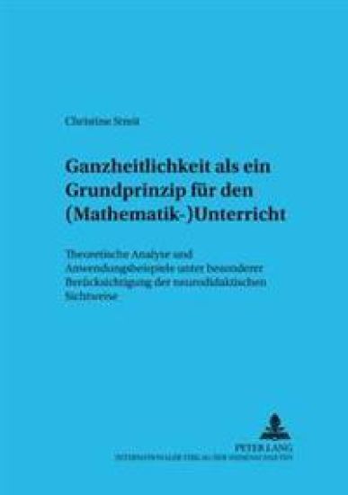 Ganzheitlichkeit ALS Ein Grundprinzip Fuer Den (Mathematik-)Unterricht