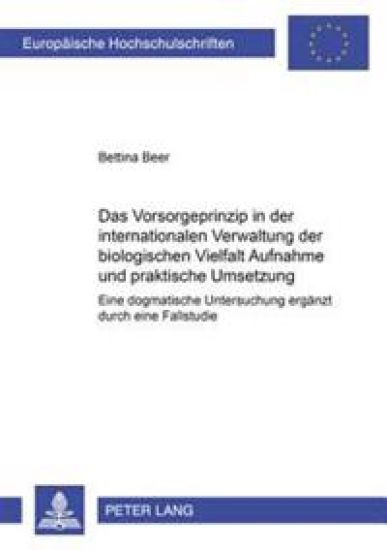 Das Vorsorgeprinzip in Der Internationalen Verwaltung Der Biologischen Vielfalt: Aufnahme Und Praktische Umsetzung
