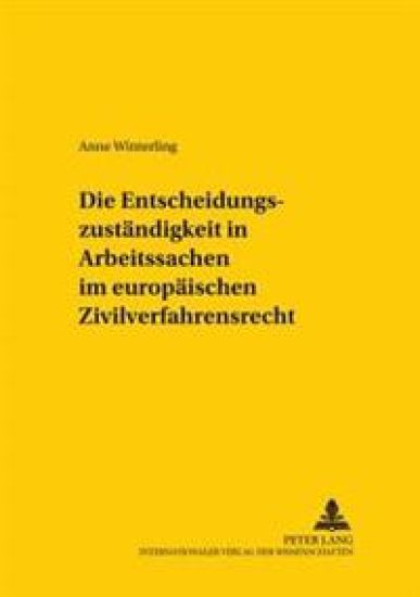 Die Entscheidungszustaendigkeit in Arbeitssachen Im Europaeischen Zivilverfahrensrecht