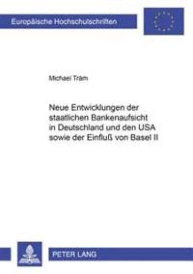 Neue Entwicklungen Der Staatlichen Bankenaufsicht in Deutschland Und Den USA Sowie Der Einfluß Von Basel II