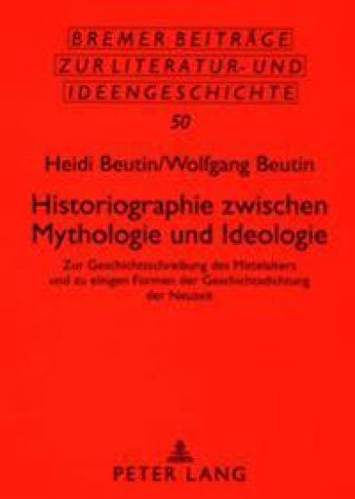Historiographie Zwischen Mythologie Und Ideologie