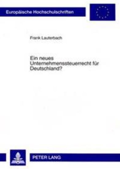 Ein Neues Unternehmenssteuerrecht Fuer Deutschland?