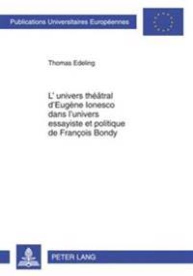 L'Univers Théâtral d'Eugène Ionesco Dans l'Univers Essayiste Et Politique de François Bondy
