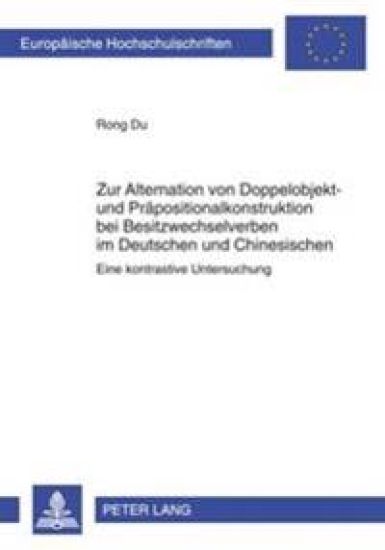 Zur Alternation Von Doppelobjekt- Und Praepositionalkonstruktion Bei Besitzwechselverben Im Deutschen Und Chinesischen