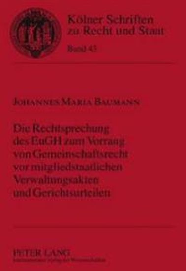 Die Rechtsprechung Des Eugh Zum Vorrang Von Gemeinschaftsrecht VOR Mitgliedstaatlichen Verwaltungsakten Und Gerichtsurteilen