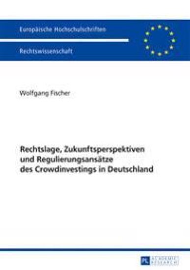 Rechtslage, Zukunftsperspektiven und Regulierungsansaetze des Crowdinvestings in Deutschland