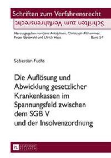 Die Aufloesung und Abwicklung gesetzlicher Krankenkassen im Spannungsfeld zwischen dem SGB V und der Insolvenzordnung